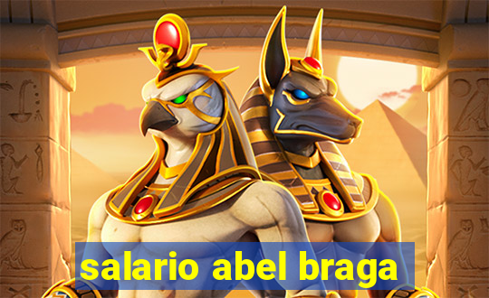 salario abel braga